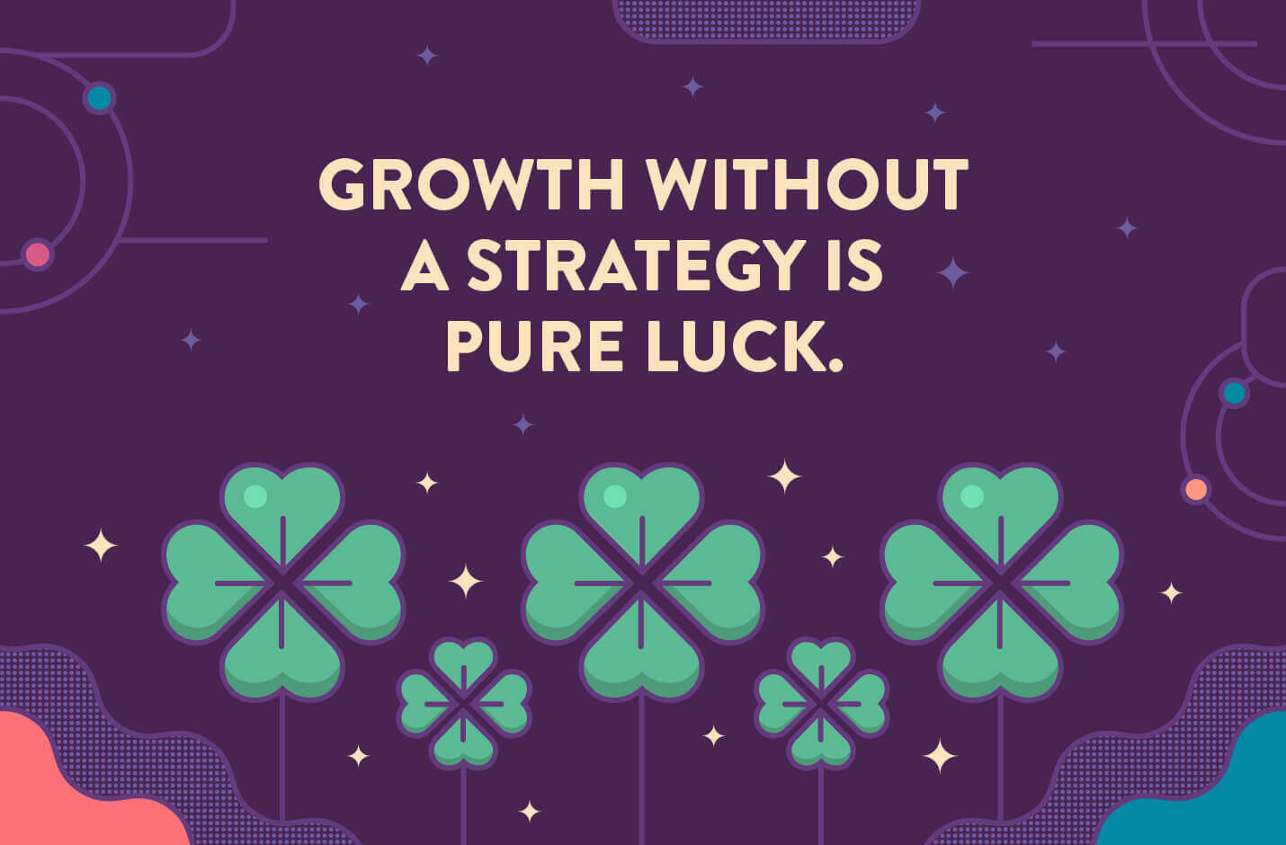 quote with 4 leaf clovers where growth without a strategy is pure luck