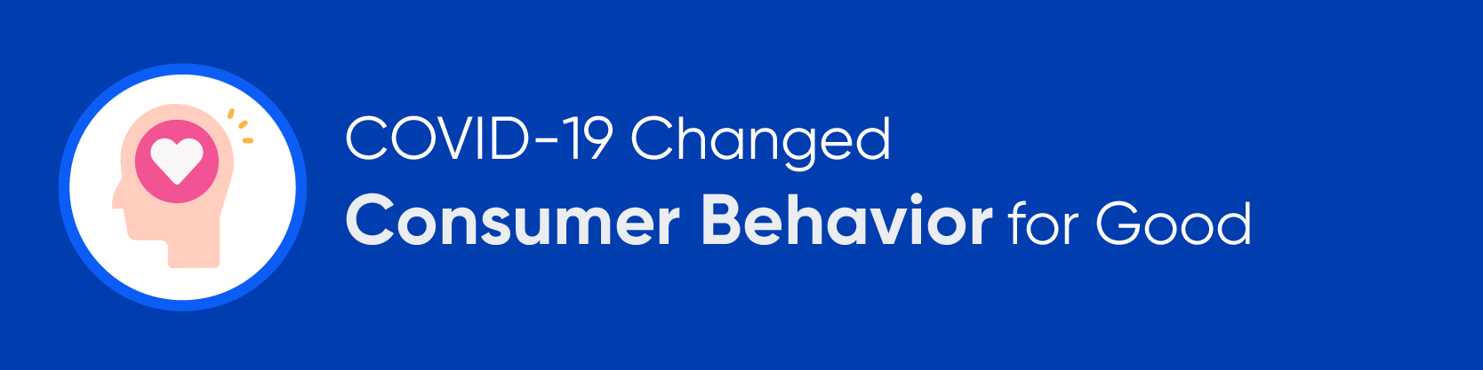 COVID-19 Changed Consumer Behavior for Good