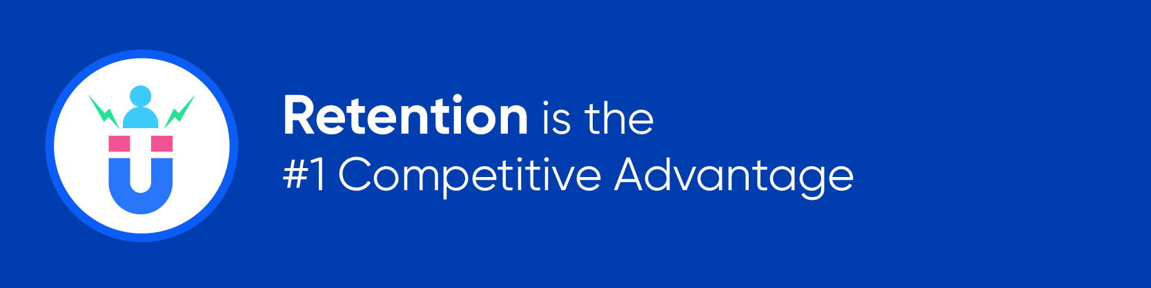 Retention is the #1 Competitive Advantage