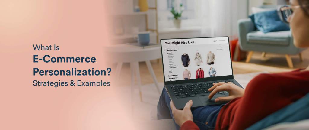 What is E-Commerce Personalization? Strategies to Boost Sales + Real World Examples