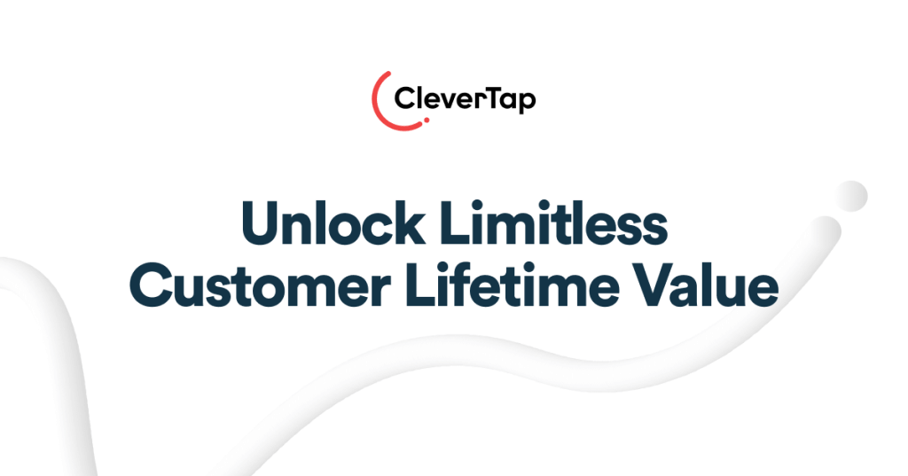 Supercharge Your Customer Lifetime Value with CleverTap -  The Ultimate All-in-One Customer Engagement Platform