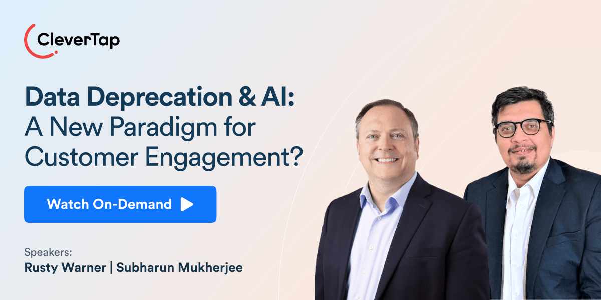 Looking for strategies to collect zero-party and first-party data ? Join Rusty Warner, Vice President and Analyst at Forrester, and Subharun Mukherjee, Head of Marketing at CleverTap, as they share insights in the webinar, Data Deprecation & AI: A New Paradigm for Customer Engagement. Looking for strategies to collect zero-party and first-party data ? Join Rusty Warner, Vice President and Analyst at Forrester, and Subharun Mukherjee, Head of Marketing at CleverTap, as they share insights in the webinar, Data Deprecation & AI: A New Paradigm for Customer Engagement.