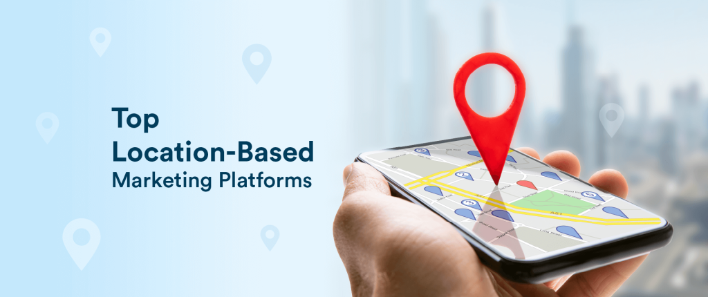 Location-Based Marketing Platform: Top 6 Companies Compared