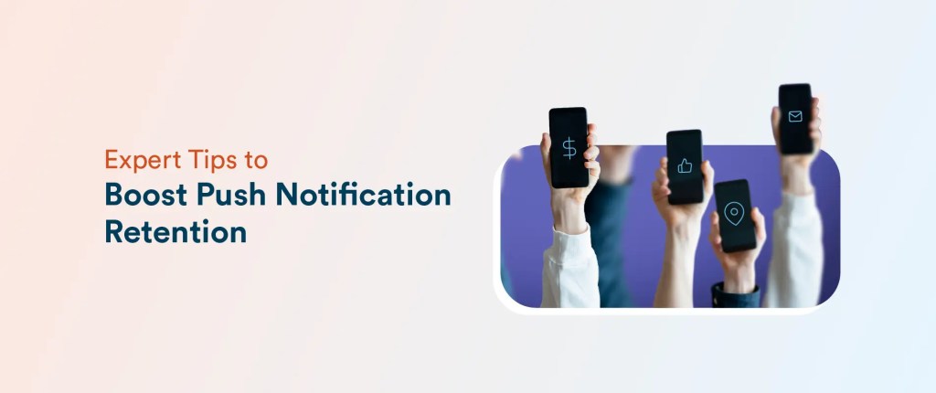 Expert Tips to Boost Push Notification Retention & Elevate Engagement