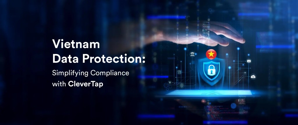 Vietnam Data Protection: Simplifying Compliance with CleverTap