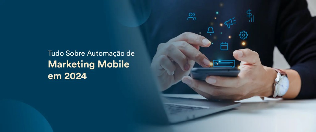 Tudo Sobre Automação de Marketing Mobile em 2024