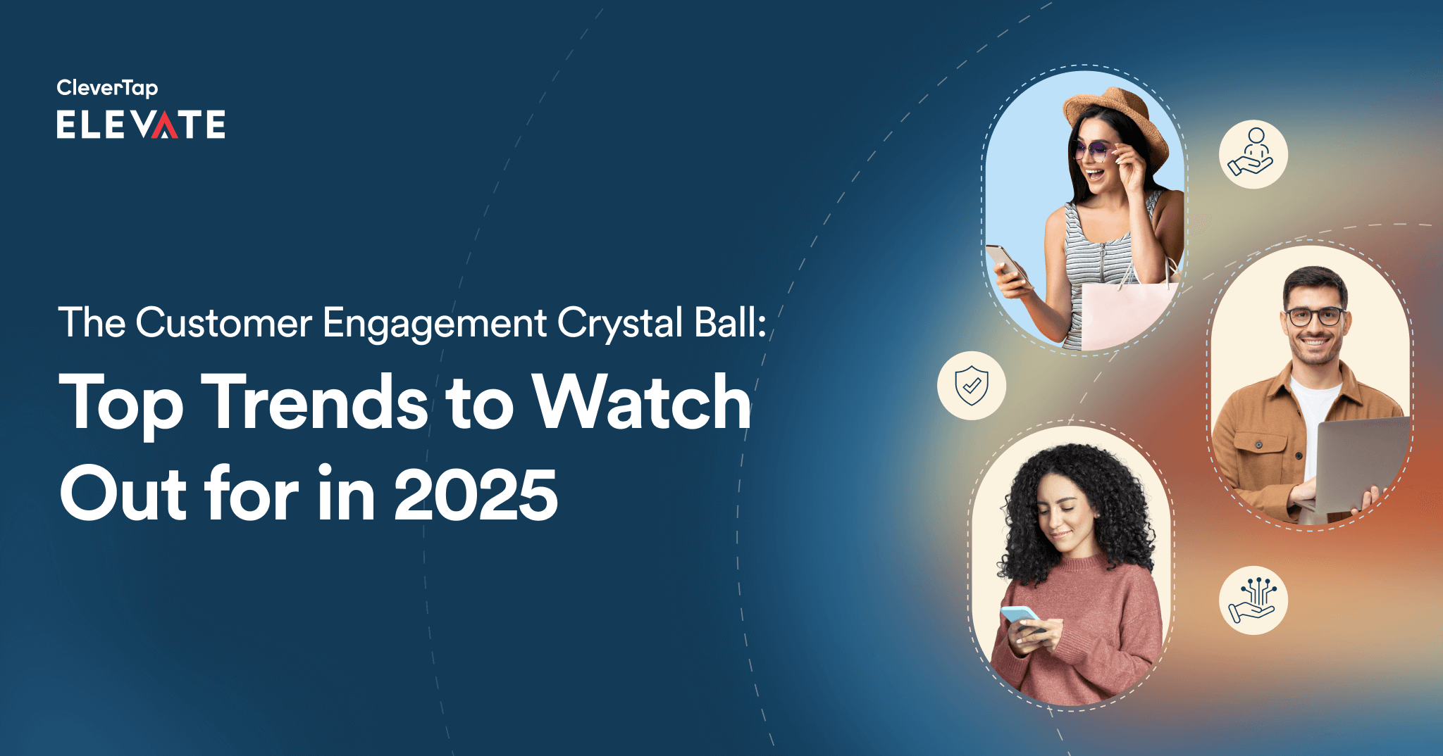 The Customer Engagement Crystal Ball: Top Trends to Watch Out for in 2025