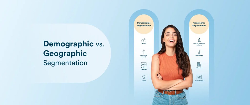 Demographic Vs. Geographic Segmentation: How to Choose The Right Segmentation Criteria