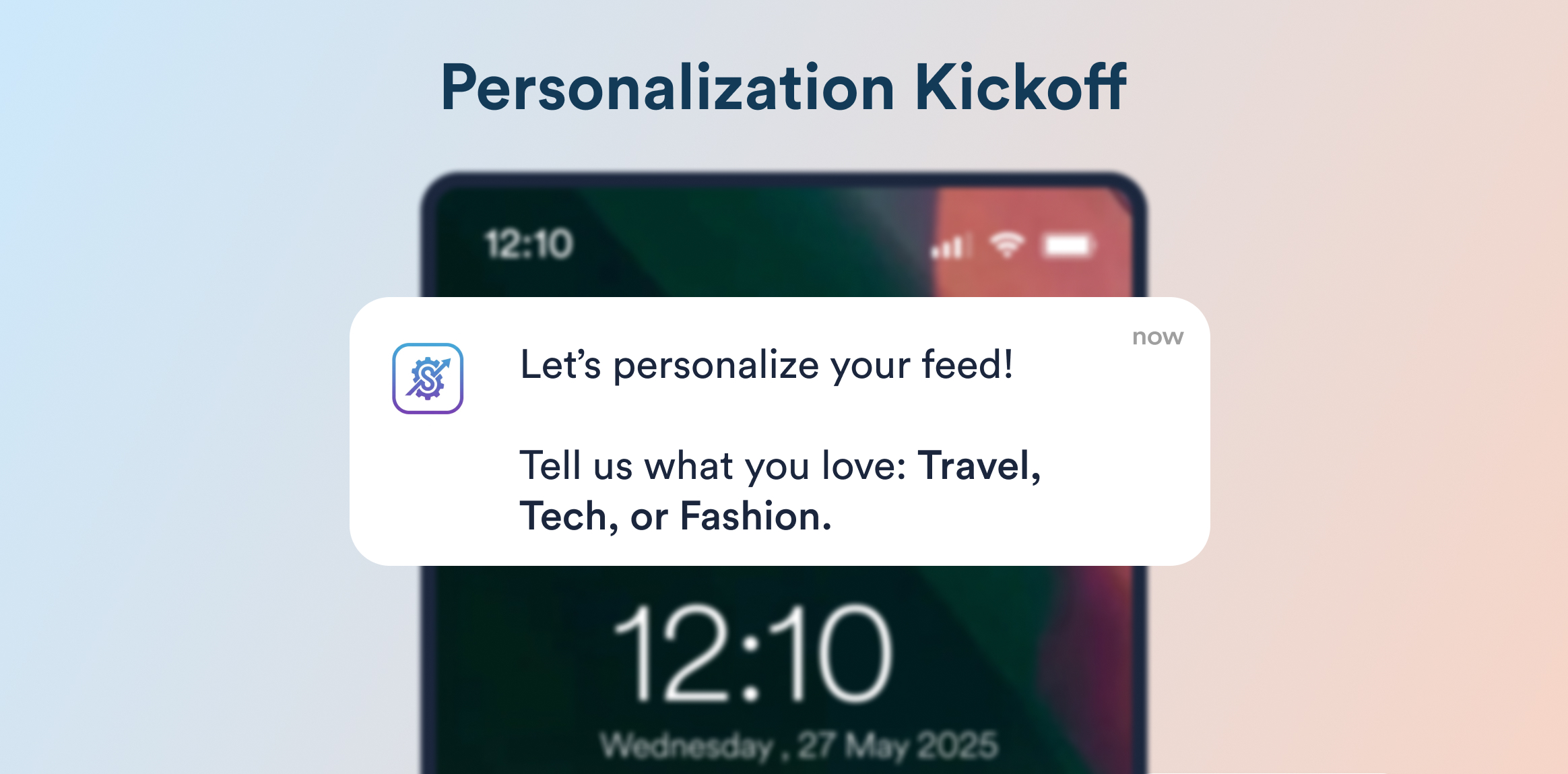 Hero banner reading 'Personalization Kickoff' with a blurred phone image in the background and a foreground notification card saying 'Let&rsquo;s personalize your feed! Tell us what you love: Travel, Tech, or Fashion.'