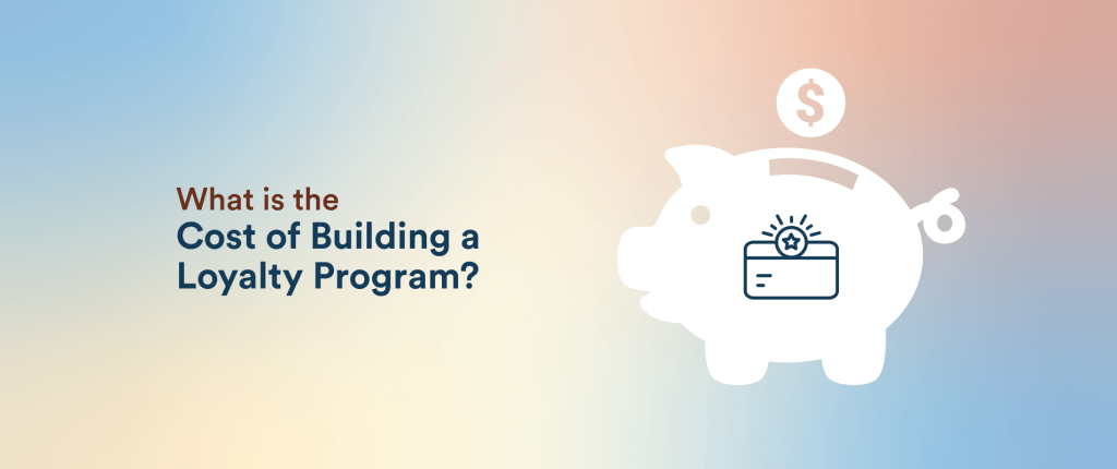 Cost of Building a Customer Loyalty Program: Hidden Costs to Know