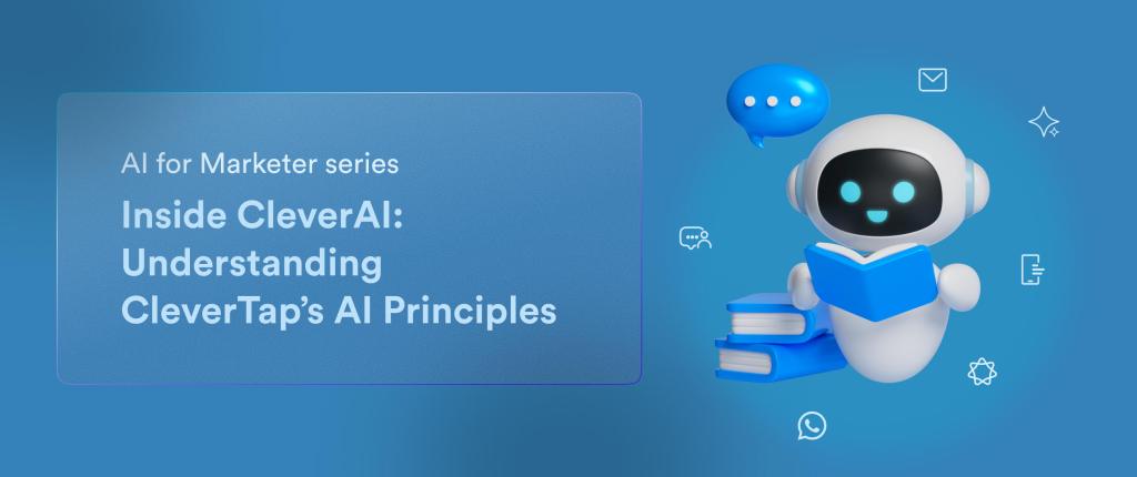 Tenets of Trust, Intelligence, and ROI: Inside CleverTap’s AI Principles