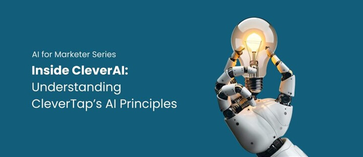 Tenets of Trust, Intelligence, and ROI: Inside CleverTap’s AI Principles