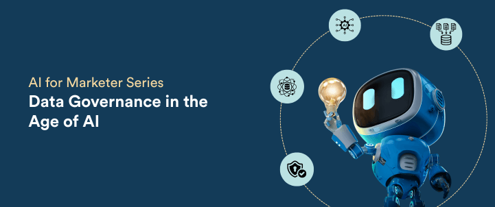 A Marketer’s Guide to Data Governance in the Age of AI