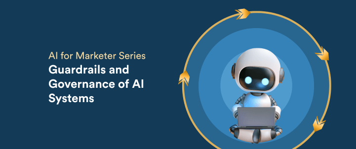 Guardrails for AI: A Marketer’s Guide to Governing AI Systems