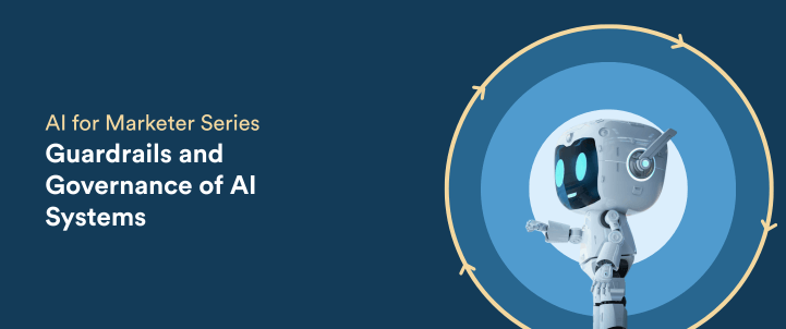 Guardrails for AI: A Marketer’s Guide to Governing AI Systems