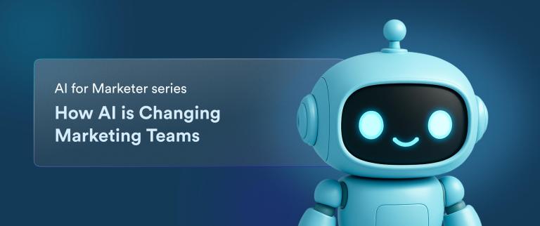 How AI is Changing Marketing Teams