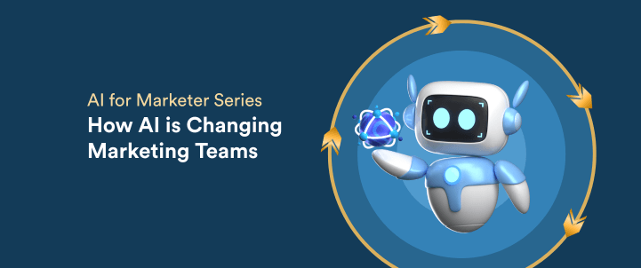How AI is Changing Marketing Teams