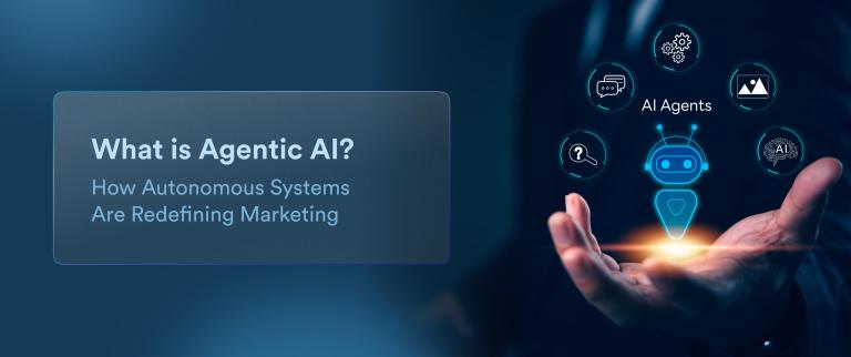 What is Agentic AI? How Autonomous Systems Are Redefining Marketing