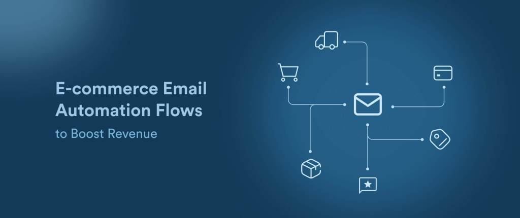 Email Automation for E-Commerce: 15 Best Flows to Boost Revenue