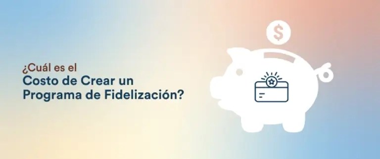 Costo de Crear un Programa de Fidelización de Clientes: Costos Ocultos que Debes Conocer