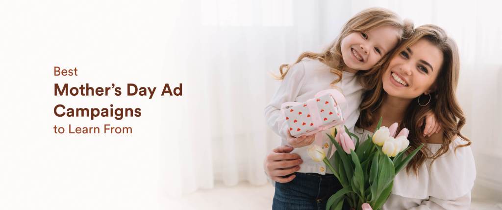 Top 11 Mother’s Day Ad Campaigns That Drove Real Engagement and Sales [Examples & Tactics]