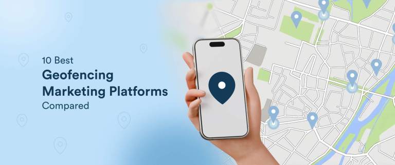 10 Best Geofencing Marketing Platforms Compared [+How to Choose the Best]