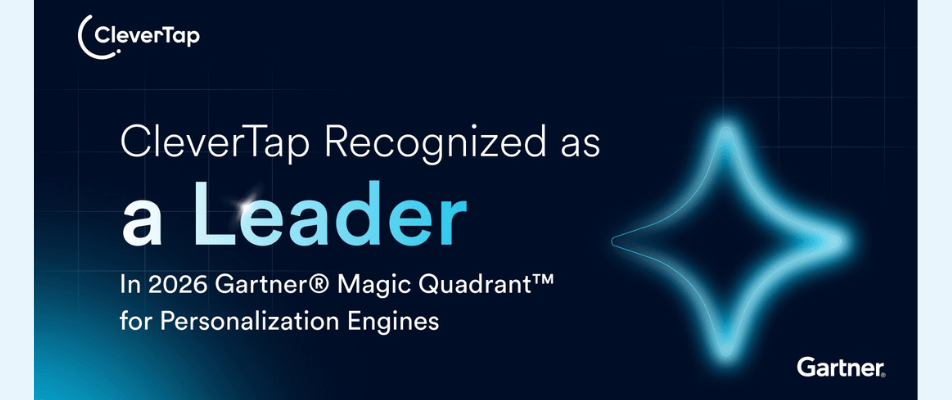 It’s About Time! CleverTap Named a Leader in the 2026 Gartner® Magic Quadrant™ for Personalization Engines