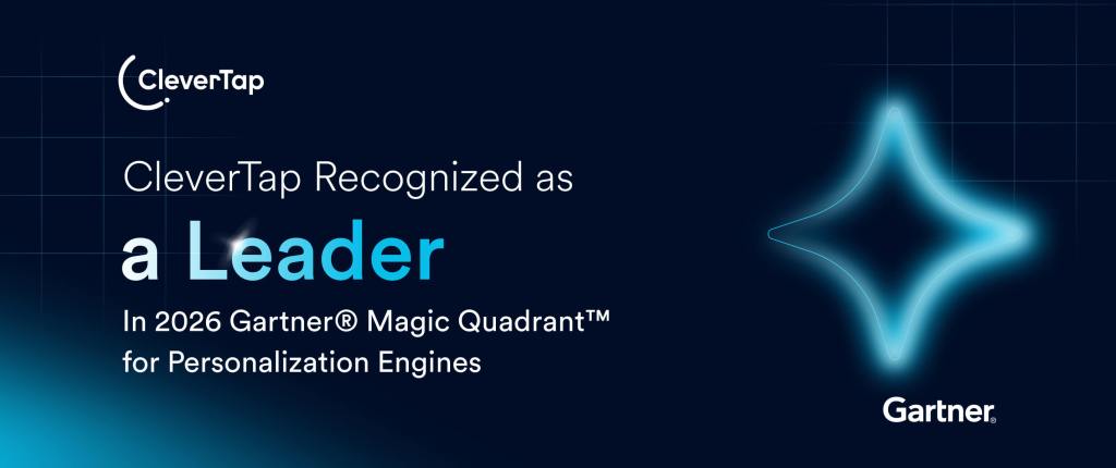 It’s About Time! CleverTap Named a Leader in the 2026 Gartner® Magic Quadrant™ for Personalization Engines