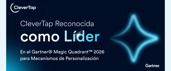 ¡Llegó el momento! CleverTap Reconocida como Líder en el Gartner® Magic Quadrant™ 2026 para Mecanismos de Personalización