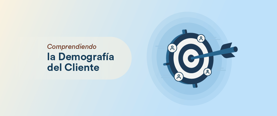 ¿Qué Son Los Datos Demográficos Del Cliente? Cómo Usarlos, Tipos Y Ejemplos