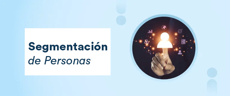 Qué es la Segmentación de Personas y Cómo Utilizarla
