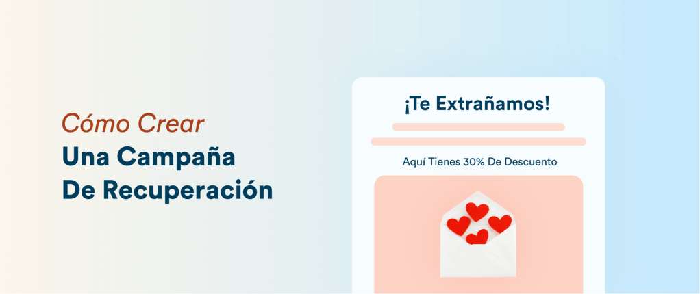 Cómo Crear Una Campaña De Recuperación: Ejemplos, Estrategias Y Flujos