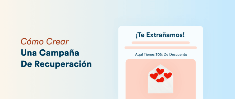 Cómo Crear Una Campaña De Recuperación: Ejemplos, Estrategias Y Flujos