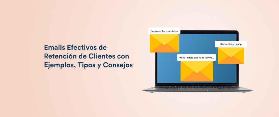 Estrategias efectivas de email para retención de clientes con 11 ejemplos, tipos y consejos