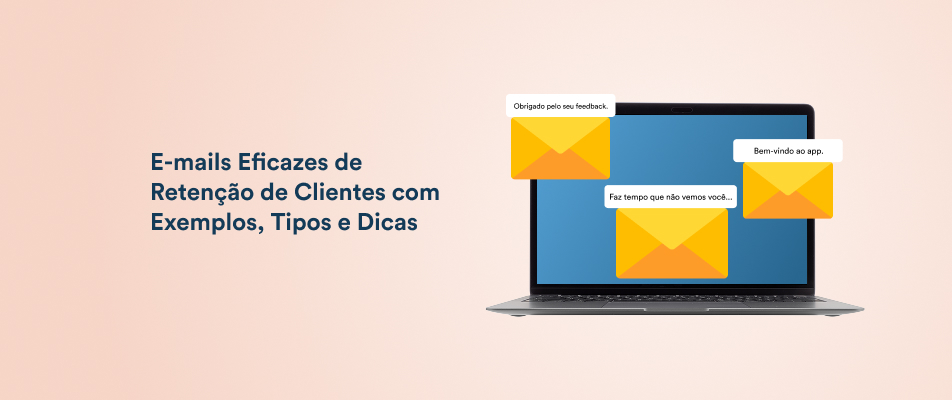 Estratégias Eficazes de E-mail para Retenção de Clientes com 11 Exemplos, Tipos e Dicas